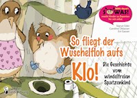So fliegt der Wuschelfloh aufs Klo! Die Geschichte vom windelfreien Spatzenkind - Caroline Oblasser - E-Book