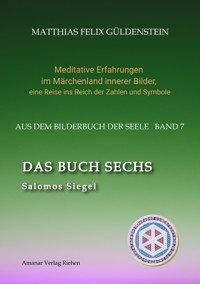 DAS BUCH SECHS; Davidsstern und Gleichgewicht; Die sechs Diener; Die Tarot-Sechser mit den Liebenden und dem Teufel; Die Runen des FUTARK; - Matthias Felix Güldenstein - E-Book