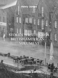 Stories written by a British American – Volume VI - Henry James - E-Book