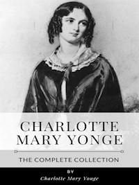 Charlotte Mary Yonge – The Complete Collection - Charlotte Mary Yonge - E-Book
