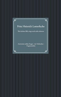 Was leichter fällt, wiegt noch nicht schwerer - Fritz Heinrich Lotterfuchs - E-Book