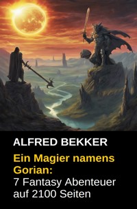 Ein Magier namens Gorian: 7 Fantasy Abenteuer auf 2100 Seiten - Alfred Bekker - E-Book