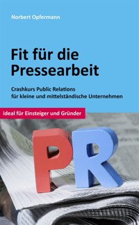 Fit für die Pressearbeit - Norbert Opfermann - E-Book