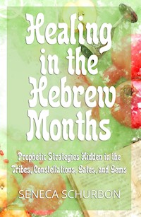 Healing in the Hebrew Months - Seneca Schurbon - E-Book