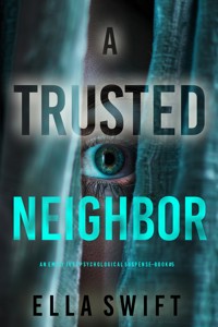 A Trusted Neighbor (An Emily Just Psychological Thriller—Book Five) - Ella Swift - E-Book