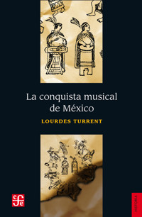 La conquista musical de México - Lourdes Turrent - E-Book