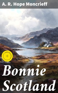 Bonnie Scotland - A. R. Hope Moncrieff - E-Book