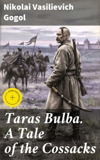 Taras Bulba. A Tale of the Cossacks - Nikolai Vasilievich Gogol - E-Book