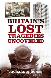 Britain's Lost Tragedies Uncovered - Richard M. Jones - E-Book