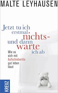 Jetzt tu ich erstmal nichts - und dann warte ich ab - Malte Leyhausen - E-Book