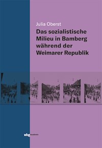 Das sozialistische Milieu in Bamberg während der Weimarer Republik - Julia Oberst - E-Book