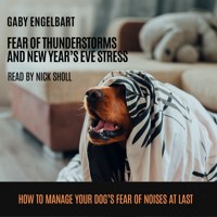 Fear of Thunderstorm and New Year's Eve Stress: How to manage your dog's fear of noises and to sleep through nights full of thunderstorms and fireworks at last. - Gaby Engelbart - Hörbuch