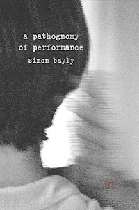 A Pathognomy of Performance - S. Bayly - E-Book
