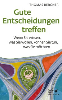 Gute Entscheidungen treffen - Thomas Bergner - E-Book