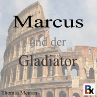 Marcus und der Gladiator - Thomas Meinen - Hörbuch