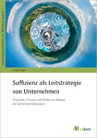 Suffizienz als Leitstrategie von Unternehmen - Jäger André - kostenlos E-Book