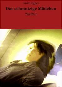 Das schmutzige Mädchen - Anita Egger - E-Book