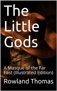 The Little Gods / A Masque of the Far East - Rowland Thomas - E-Book