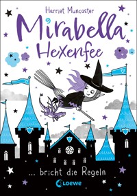 Mirabella Hexenfee bricht die Regeln (Band 2) - Harriet Muncaster - E-Book