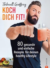 Koch dich fit! 80 gesunde Rezepte & Workouts für deinen definierten Körper. - Thibault Geoffray - E-Book