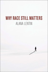 Why Race Still Matters - Alana Lentin - E-Book