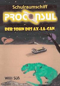 Schulraumschiff Proconsul - Willi Süß - E-Book