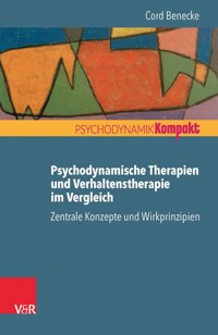 Psychodynamische Therapien und Verhaltenstherapie im Vergleich: Zentrale Konzepte und Wirkprinzipien - Cord Benecke - E-Book