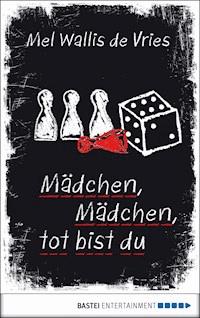 Mädchen, Mädchen, tot bist du - Mel Wallis de Vries - E-Book