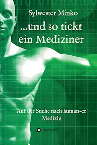 ...und so tickt ein Mediziner - Sylwester Dr. Minko - E-Book