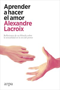Aprender a hacer el amor - Alexandre Lacroix - E-Book