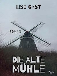 Die alte Mühle - Lise Gast - E-Book