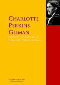 The Collected Works of Charlotte Perkins Gilman - Charlotte Perkins Gilman - E-Book