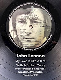 John Lennon - My Love Is Like A Bird With A Broken Wing - Nicola Bardola - E-Book