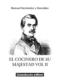El cocinero de su majestad Vol II - Manuel Fernández y González - E-Book