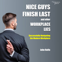 Nice Guys Finish Last and Other Workplace Lies - Successfully Navigating the Modern Workplace (Unabridged) - John Ruffa - Hörbuch