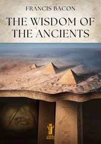 The Wisdom of the Ancients - Francis Bacon - E-Book