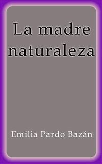La madre naturaleza - Emilia Pardo Bazán - E-Book