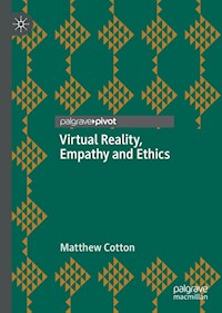 Virtual Reality, Empathy and Ethics - Matthew Cotton - E-Book