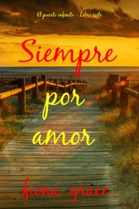 Siempre por amor (El puerto infinito - Libro siete) - Fiona Grace - E-Book