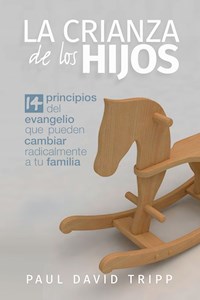 La crianza de los hijos - Paul David Tripp - E-Book