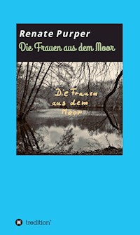 Die Frauen aus dem Moor - Renate Purper - E-Book
