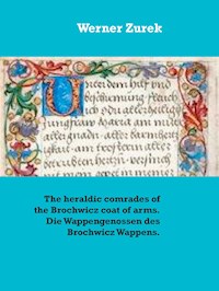 The heraldic comrades of the Brochwicz coat of arms. Die Wappengenossen des Brochwicz Wappens. - Werner Zurek - E-Book
