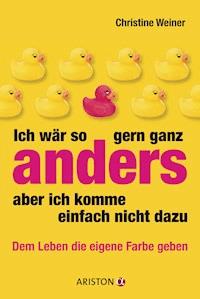 Ich wär so gern ganz anders, aber ich komme einfach nicht dazu - Christine Weiner - E-Book
