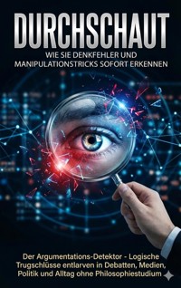 Durchschaut: Wie Sie Denkfehler und Manipulationstricks sofort erkennen - Lina Krüger - E-Book