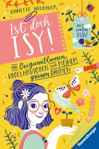 Ist doch Isy!, Band 3 (Wunderschön gestaltetes Kinderbuch mit einer spannenden Geschichte und vielen DIY-Anleitungen) - Annette Neubauer - E-Book