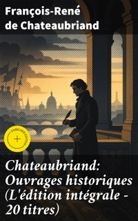 Chateaubriand: Ouvrages historiques (L'édition intégrale - 20 titres) - François-René de Chateaubriand - E-Book