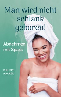 Man wird nicht schlank geboren! - Philippe Maurer - E-Book