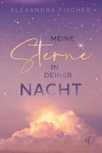 Meine Sterne in deiner Nacht - Alexandra Fischer - E-Book