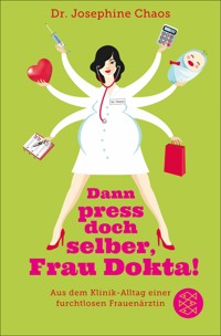 Dann press doch selber, Frau Dokta! - Josephine Chaos - E-Book