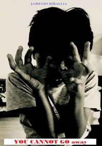 YOU CANNOT GO away - Lorenzo Miraglia - E-Book